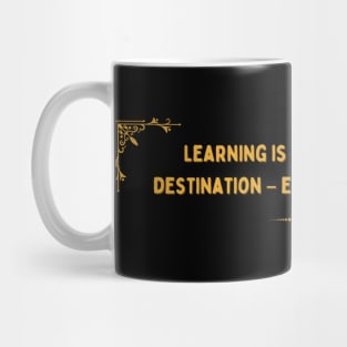 Learning is a Journey, Not a Destination – Enjoy Every Moment. Mug